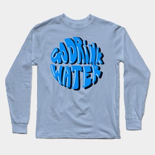 Go drink water text (Stay hydrated) Long Sleeve T-Shirt